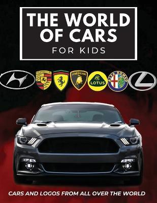 The world of cars for kids: Colorful book for children, car brands logos with nice pictures of cars from around the world, learning car brands fro - Conrad K. Butler