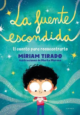 La Fuente Escondida. El Cuento Para Reencontrarte / Your Hidden Inner Spring - Miriam Tirado