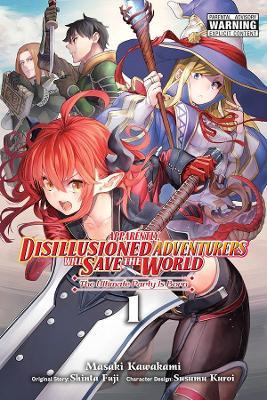 Apparently, Disillusioned Adventurers Will Save the World, Vol. 1 (Manga) - Shinta Fuji