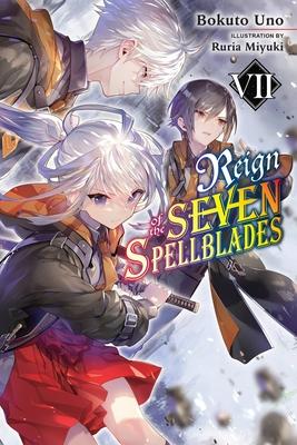 Reign of the Seven Spellblades, Vol. 7 (Light Novel) - Bokuto Uno