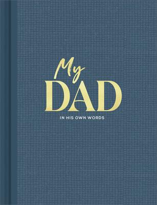 My Dad: An Interview Journal to Capture Reflections in His Own Words - Miriam Hathaway