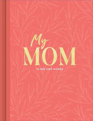 My Mom: An Interview Journal to Capture Reflections in Her Own Words - Miriam Hathaway