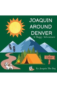 Coperta cărții 'Joaquin Around Denver: A Doggy Adventure - Joaquin The Dog'