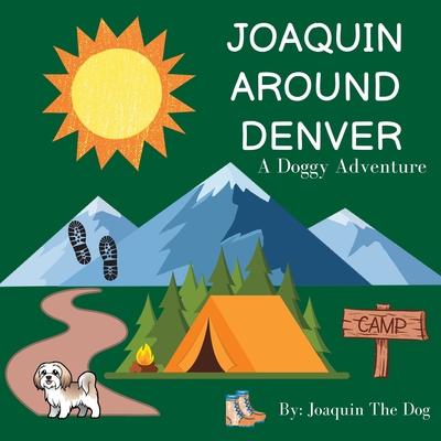 Joaquin Around Denver: A Doggy Adventure - Joaquin The Dog