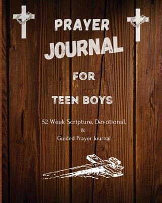 Prayer Journal For Teen Boys: 52 week scripture, devotional, and guided prayer journal - Felicia Patterson