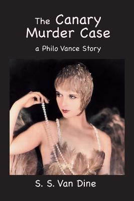 The Canary Murder Case: A Philo Vance Story - S. S. Van Dine