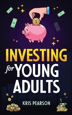 Investing for Young Adults - Kris Pearson