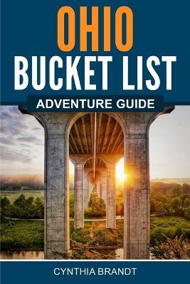Ohio Bucket List Adventure Guide - Cynthia Brandt