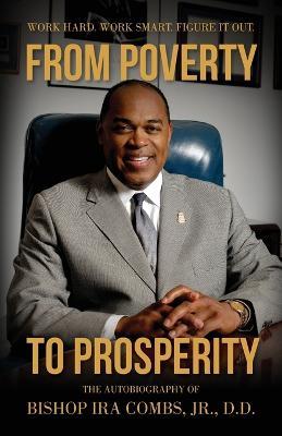 From Poverty to Prosperity: Work Hard. Work Smart. Figure It Out. - Bishop Ira Combs