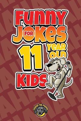 Funny Jokes for 11 Year Old Kids: 100+ Crazy Jokes That Will Make You Laugh Out Loud! - Cooper The Pooper