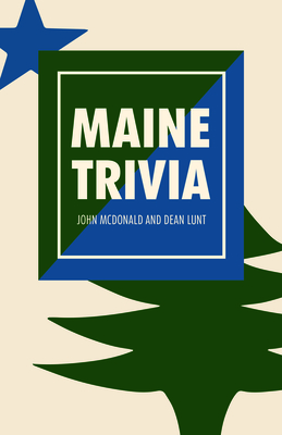 Maine Trivia: A Storyteller's Useful Guide to Useless Information - John Mcdonald