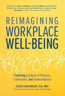 Reimagining Workplace Well-Being: Fostering a Culture of Purpose, Connection, and Transcendence - Jessica Grossmeier