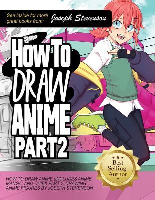 How to Draw Anime Part 2: Drawing Anime Figures - Joseph Stevenson