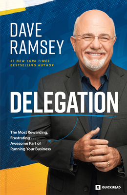 Delegation: The Most Rewarding, Frustrating . . . Awesome Part of Running Your Business - Dave Ramsey