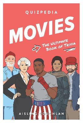 Movies Quizpedia: The Ultimate Book of Trivia - Aisling Coughlan