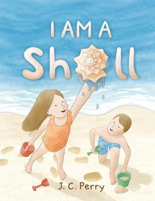 I Am a Shell - J. C. Perry