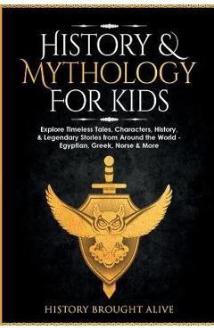 Poza produsului History & Mythology For Kids: Explore Timeless Tales, Characters, History, & Legendary Stories from Around the World - Egyptian, Greek, Norse & More - History Brought Alive