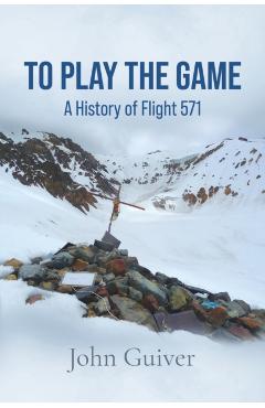 To Play the Game: A History of Flight 571: COLOUR EDITION - John Guiver