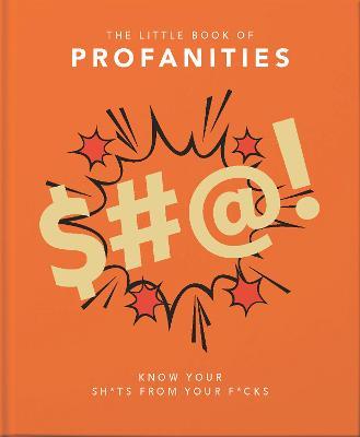 Little Book of Profanities: Know Your Sh*ts from Your F*cks - Hippo! Orange