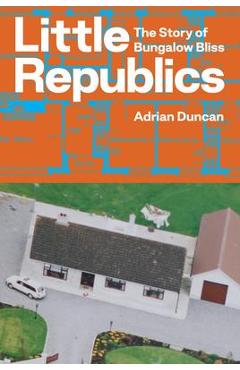 Poza produsului Little Republics: The Story of Bungalow Bliss - Adrian Duncan