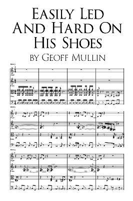 Easily Led and Hard on His Shoes - Geoff Mullin