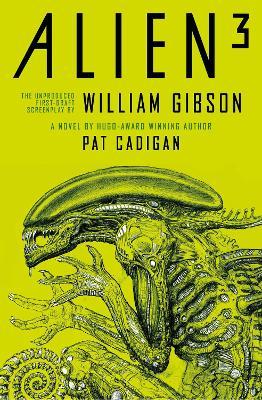 Alien 3: The Unproduced Screenplay by William Gibson - Pat Cadigan