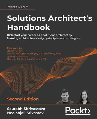 Solutions Architect's Handbook - Second Edition: Kick-start your career as a solutions architect by learning architecture design principles and strate - Saurabh Shrivastava