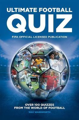 Fifa Ultimate Quiz Book - Max Wadsworth