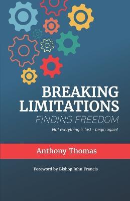 Breaking Limitations Finding Freedom - Anthony Thomas