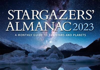 Stargazers' Almanac: A Monthly Guide to the Stars and Planets 2023: 2023 - Bob Mizon
