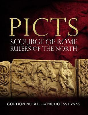 Picts: Scourge of Rome, Rulers of the North - Gordon Noble
