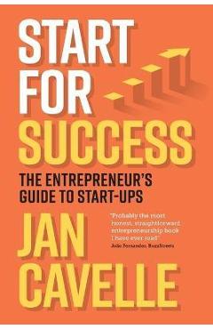 Poza produsului Start for Success: The Entrepreneur's Guide to Start-ups - Jan Cavelle