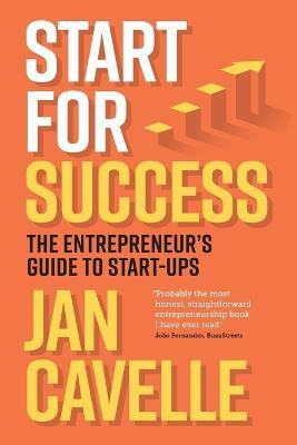 Start for Success: The Entrepreneur's Guide to Start-ups - Jan Cavelle