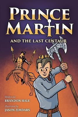 Prince Martin and the Last Centaur: A Tale of Two Brothers, a Courageous Kid, and the Duel for the Desert (Grayscale Art Edition) - Brandon Hale