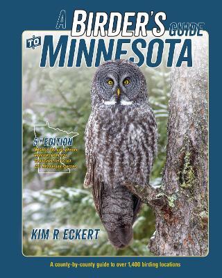 A Birder's Guide to Minnesota: A County-By-County Guide to Over 1,400 Birding Locations - Kim Richard Eckert