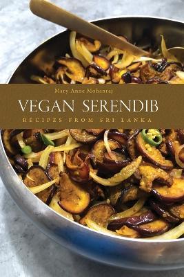 Vegan Serendib: Recipes from Sri Lanka - Mary Anne Mohanraj