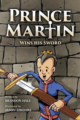 Prince Martin Wins His Sword: A Classic Tale About a Boy Who Discovers the True Meaning of Courage, Grit, and Friendship (Grayscale Art Edition) - Brandon Hale