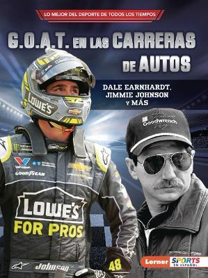G.O.A.T. En Las Carreras de Autos (Auto Racing's G.O.A.T.): Dale Earnhardt, Jimmie Johnson Y Más - Joe Levit