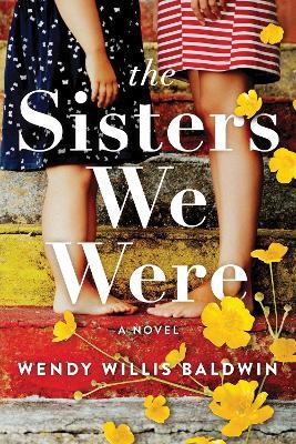 The Sisters We Were - Wendy Willis Baldwin