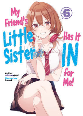 My Friend's Little Sister Has It in for Me! Volume 6 - Mikawaghost