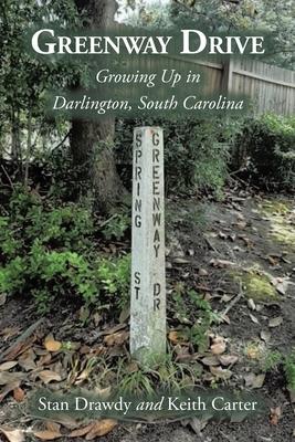 Greenway Drive: Growing Up in Darlington, South Carolina - Stan Drawdy