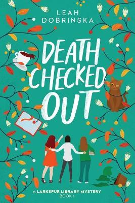 Death Checked Out: A Larkspur Library Mystery - Leah Dobrinska