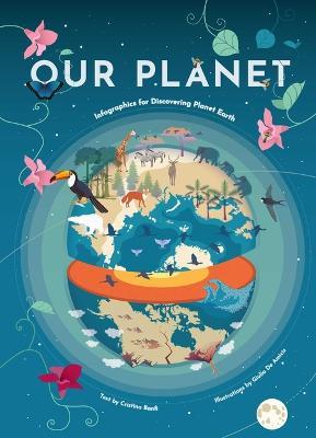 Our Planet: Infographics for Discovering Planet Earth (Geography Earth Facts for Kids, Nature & How It Works, Earth Sciences, Eart - Cristina Banfi