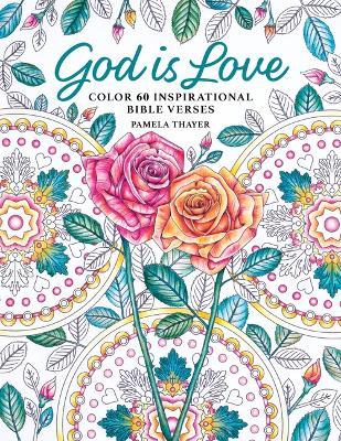 God Is Love: Color 60 Inspirational Bible Verses - Pamela Thayer