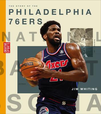 The Story of the Philadelphia 76ers - Jim Whiting