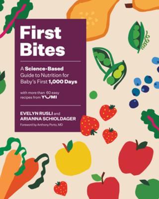 First Bites: A Science-Based Guide to Nutrition for Baby's First 1,000 Days - Evelyn Rusli