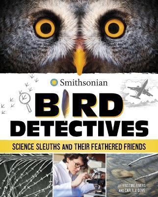 Bird Detectives: Science Sleuths and Their Feathered Friends - Kristine Rivers
