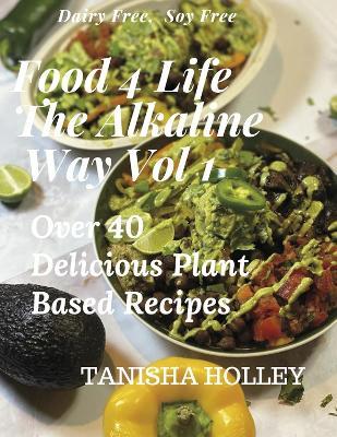 Food 4 Life the Alkaline Way Volume 1 - Tanisha Holley