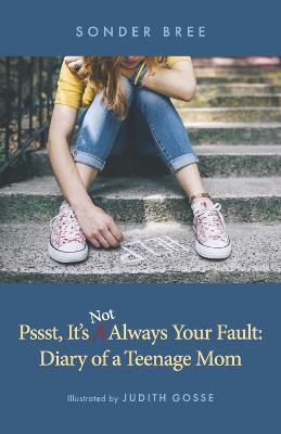 Psst, It's Not Always Your Fault: Diary of a Teenage Mom - Sonder Bree