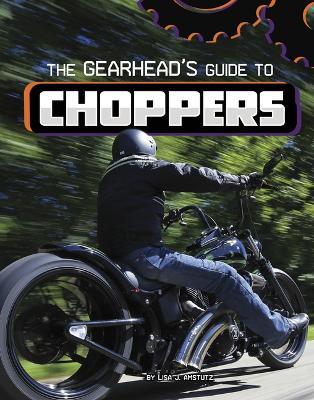 The Gearhead's Guide to Choppers - Lisa J. Amstutz